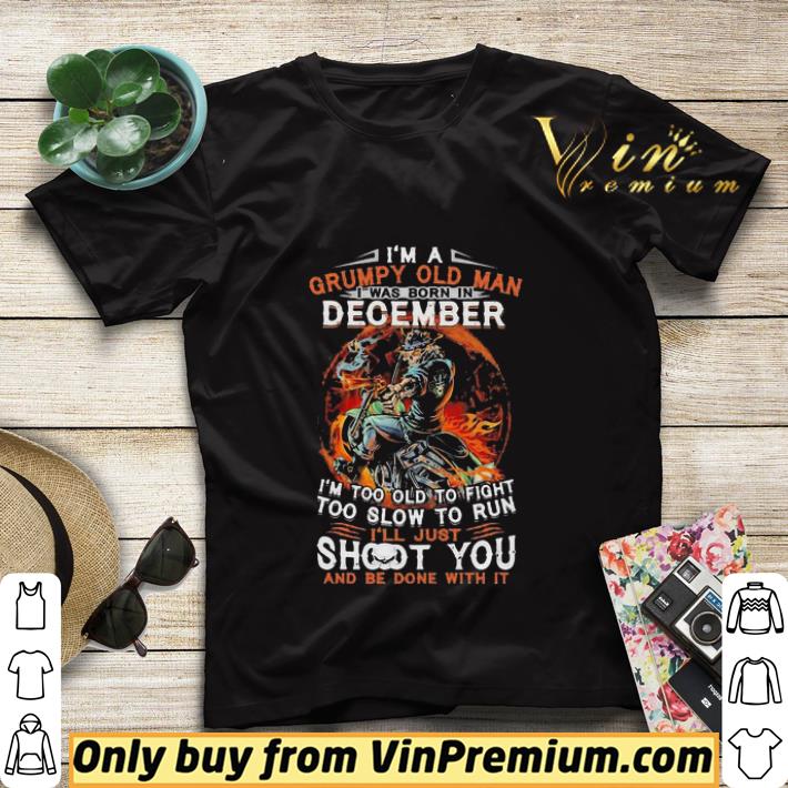 I’m a grumpy old man I was born in December I’m too old to fight skull shirt sweater e5a7e4d9 i m a grumpy old man i was born in december i m too old to fight skull shirt sweater 4 - I’m a grumpy old man I was born in December I’m too old to fight skull shirt sweater