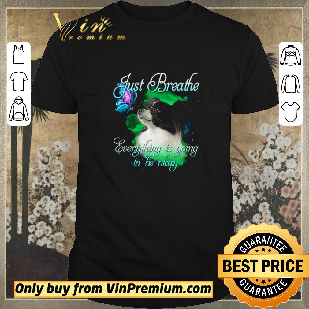 Hot Papillon Just Breathe Everything Is Going To Be Okay shirt sweater