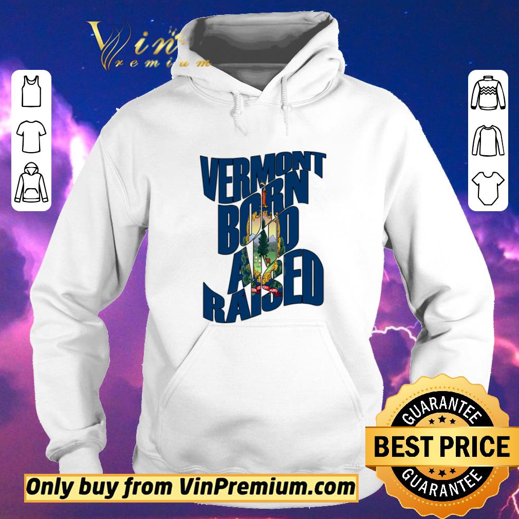e60b4131 funny vermont born and raised state flag shirt sweater 4 - Funny Vermont Born and Raised State Flag shirt sweater