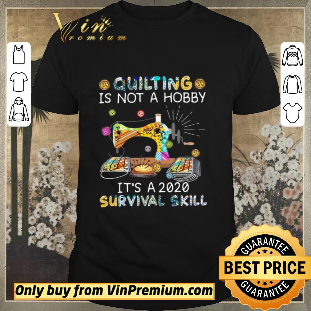 Awesome Quilting is not a Hobby it’s a 2020 survival skill shirt sweater