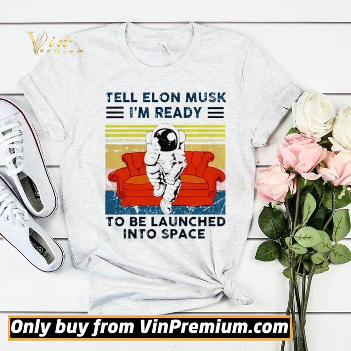 Tell elon musk I’m ready to be launched into space vintage shirt e658436f tell elon musk i m ready to be launched into space vintage shirt 4 - Tell elon musk I’m ready to be launched into space vintage shirt