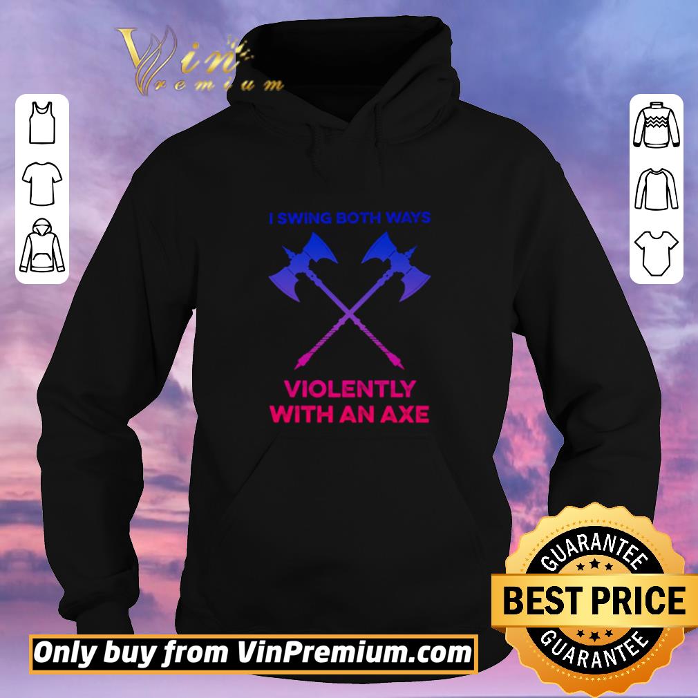 Original LGBT I swing both ways violently with an axe shirt sweater e6e41c7c original lgbt i swing both ways violently with an axe shirt sweater 4 - Original LGBT I swing both ways violently with an axe shirt sweater