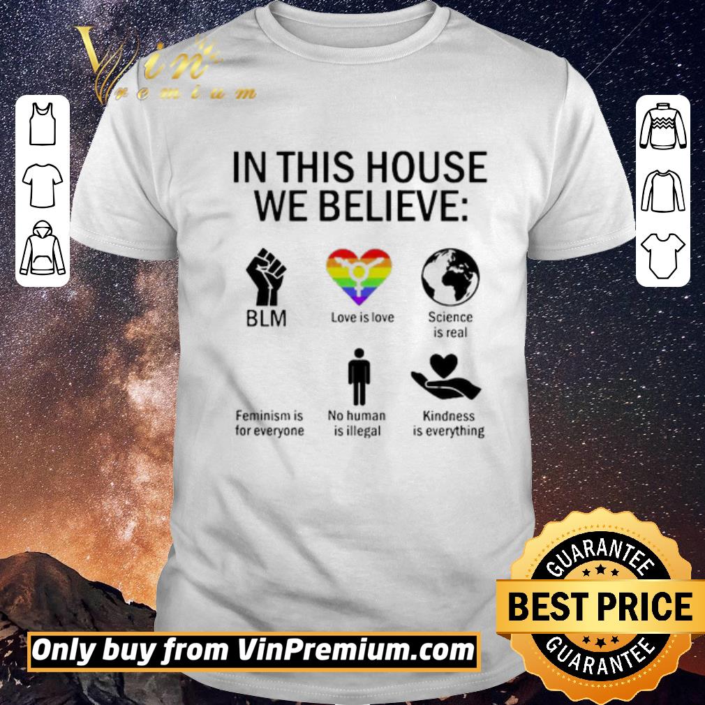 Awesome In this house we believe BLM love is love science is real feminism is for everyone no human is illegal kindness is everything shirt sweater