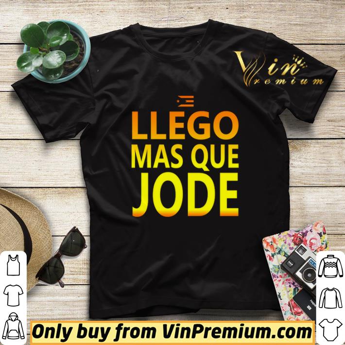 Llego mas que jode shirt sweater e8169c9b llego mas que jode shirt sweater 4 - Llego mas que jode shirt sweater