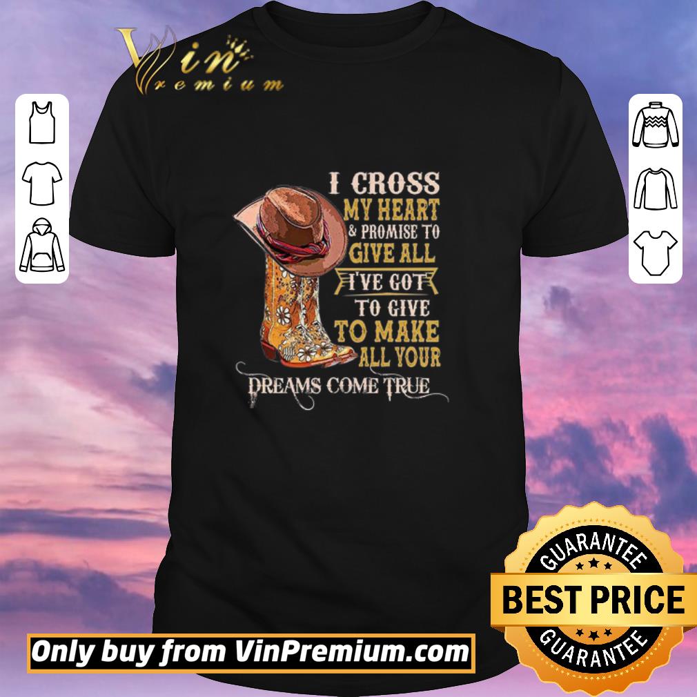 Awesome I Cross My Heart & Promise To Give All I’ve Got To Give To Make All Your shirt sweater