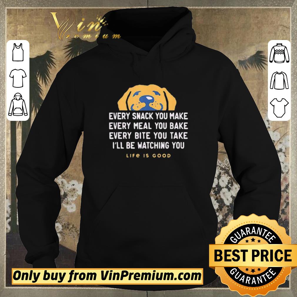e87132d1 top dog every snack you make every meal you bake every bite you take i ll be watching you life is good shirt sweater 4 - Top Dog every snack you make every meal you bake every bite you take i’ll be watching you life is good shirt sweater