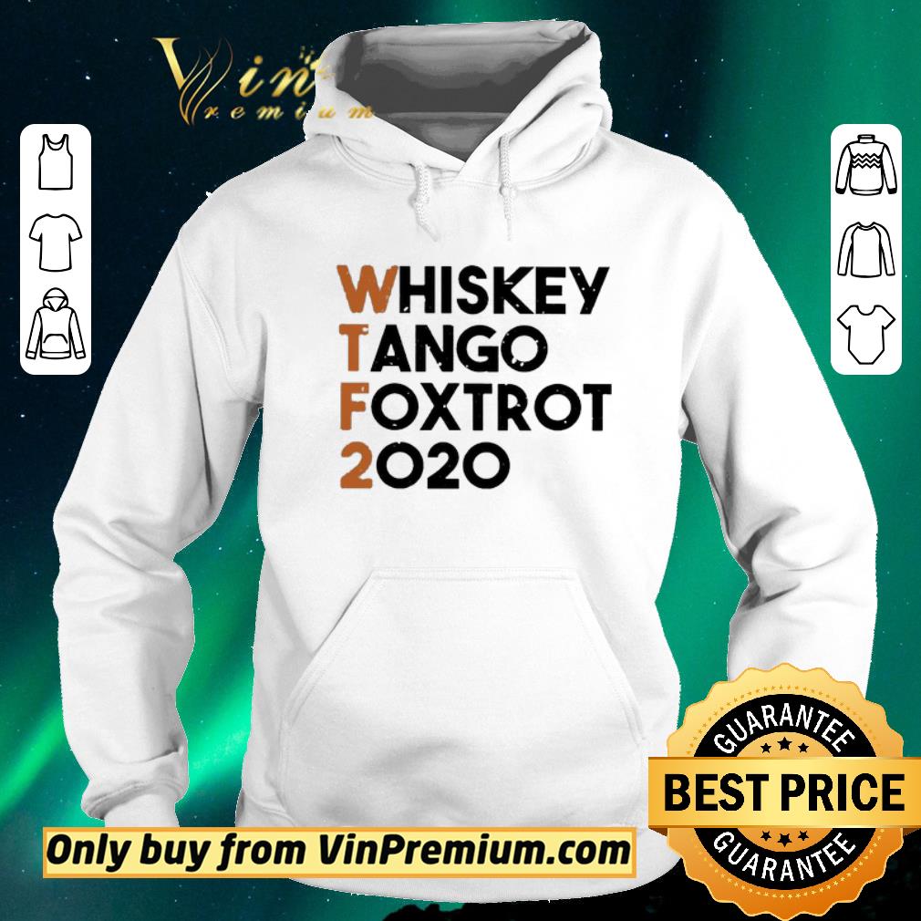 e902b01b awesome whiskey tango foxtrot 2020 shirt sweater 4 - Awesome Whiskey Tango Foxtrot 2020 shirt sweater