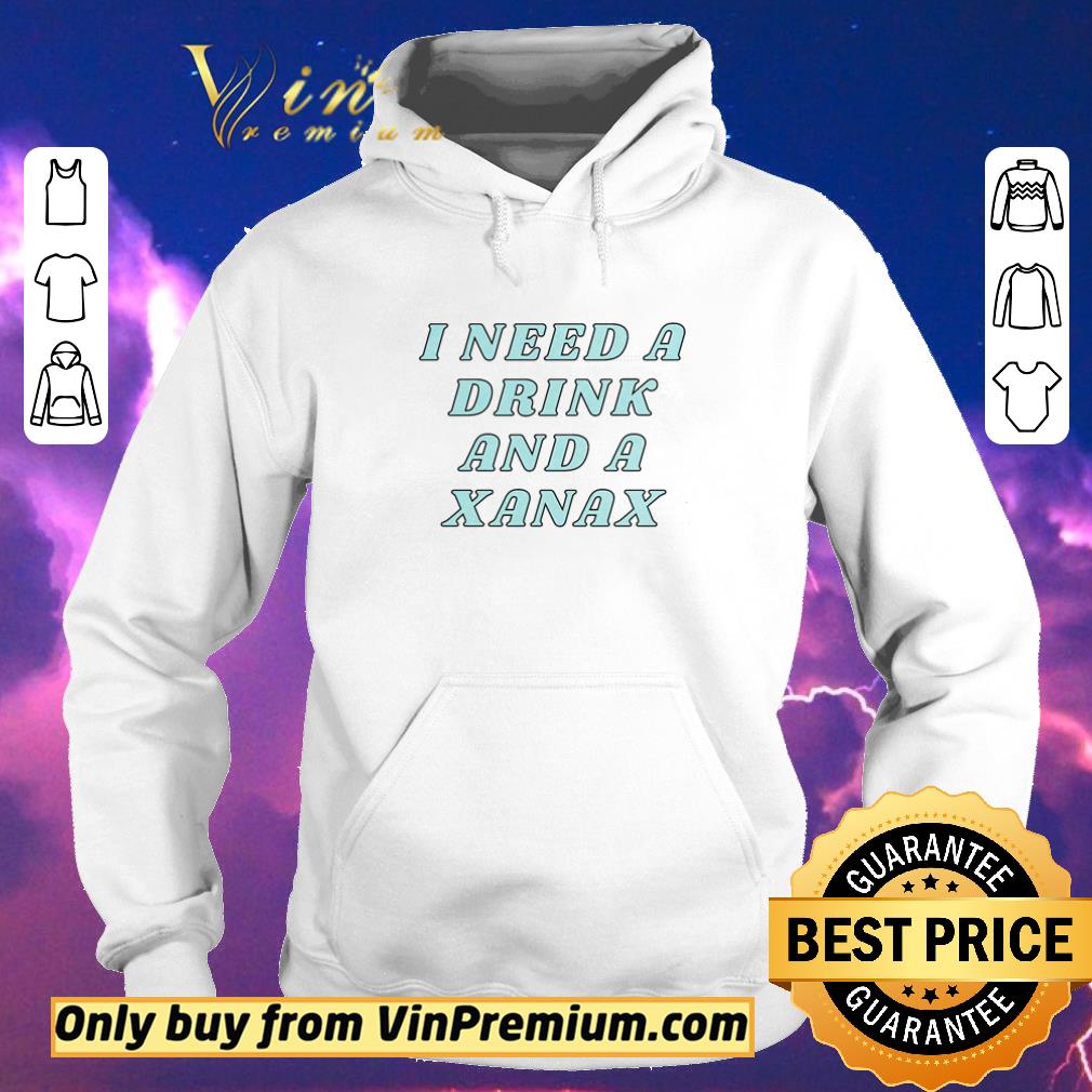 e9629c6a official i need a drink and a xanax shirt sweater 4 - Official I need a drink and a Xanax shirt sweater