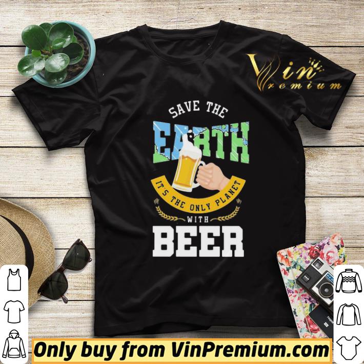 ea81a598 save the earth it s the only planet with beer shirt sweater 4 - Save The Earth It’s The Only Planet With Beer shirt sweater