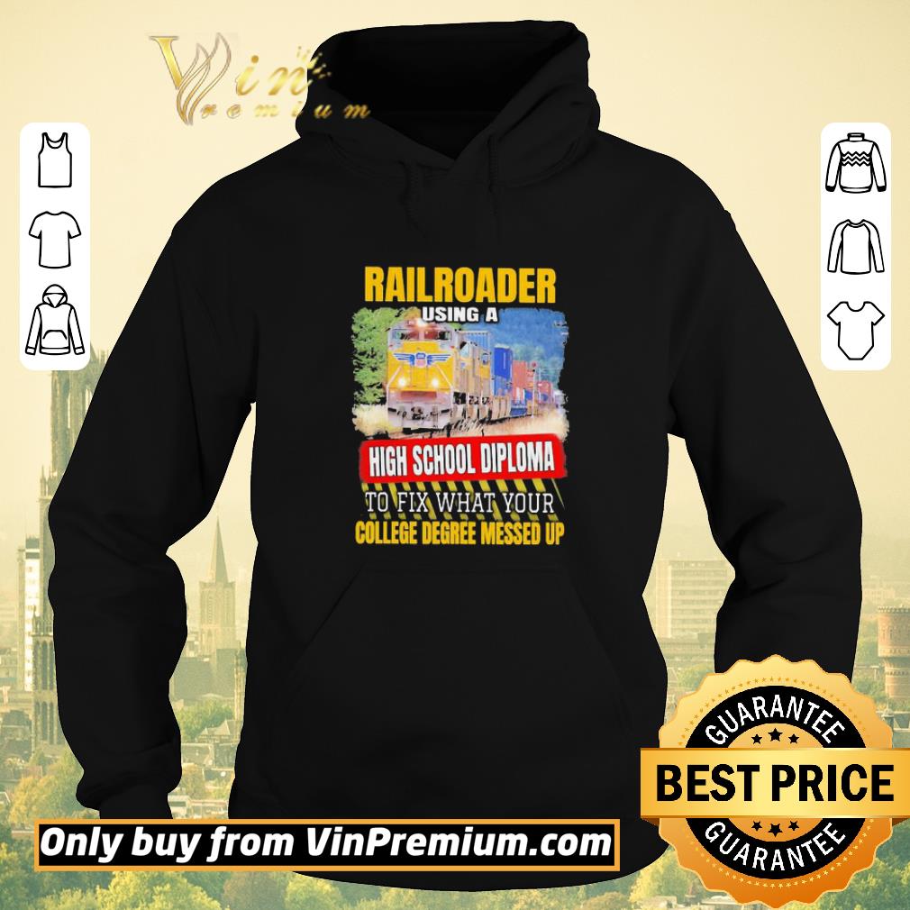 ec18c049 nice railroader using a high school diploma to fix what your college degree messed up shirt sweater 4 - Nice Railroader using a high school diploma to fix what your college degree messed up shirt sweater