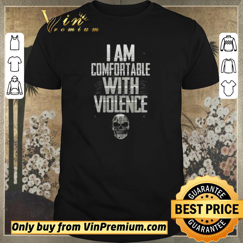 Official I Am Comfortable With Violence shirt sweater