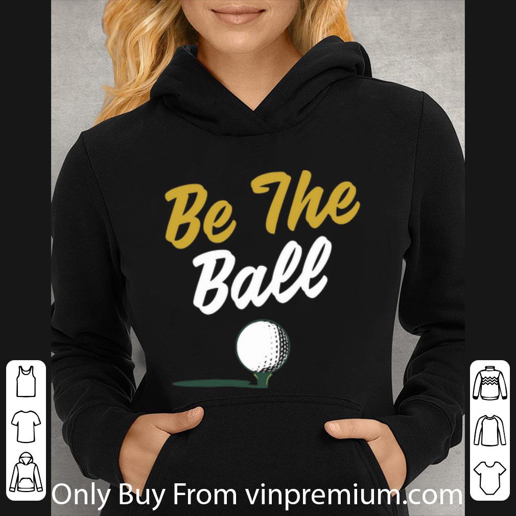 efcdba65 great be the ball golf shirt 4 - Great Be The Ball Golf shirt