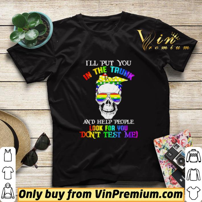 f169ba1c lgbt skull i ll put you in the trunk and help people shirt sweater 4 - LGBT skull I’ll put you in the trunk and help people shirt sweater