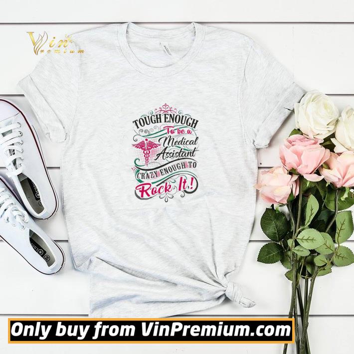 Tough Enough To Be A Medical Assistant Crazy Enough To Rock It shirt sweater f2b8df29 tough enough to be a medical assistant crazy enough to rock it shirt sweater 4 - Tough Enough To Be A Medical Assistant Crazy Enough To Rock It shirt sweater