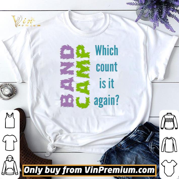 Band Camp which count is it again shirt
