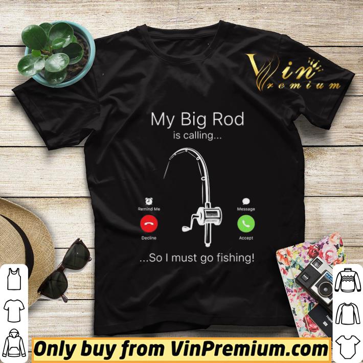 f3922cd5 my big rod is calling so i must go fishing shirt sweater 4 - My big rod is calling so I must go fishing shirt sweater