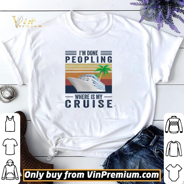 I’m Done Peopling Where Is My Cruise Vintage shirt sweater