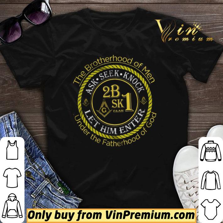 Freemason The Brotherhood Of Man Under The Fatherhood Of God Ask Seek Knock shirt sweater