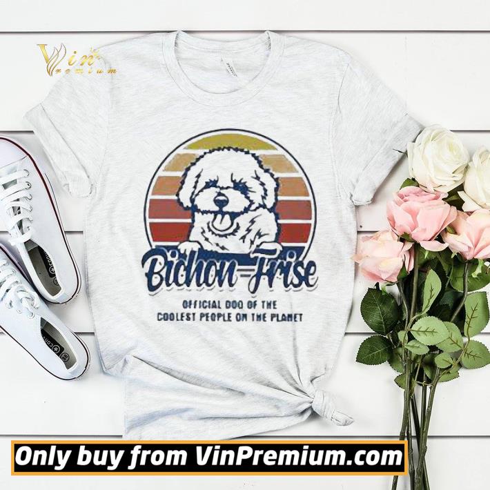 Bichon Frise Official Dog Of The Coolest People On The Planet Vintage shirt sweater f6ba4657 bichon frise official dog of the coolest people on the planet vintage shirt sweater 4 - Bichon Frise Official Dog Of The Coolest People On The Planet Vintage shirt sweater