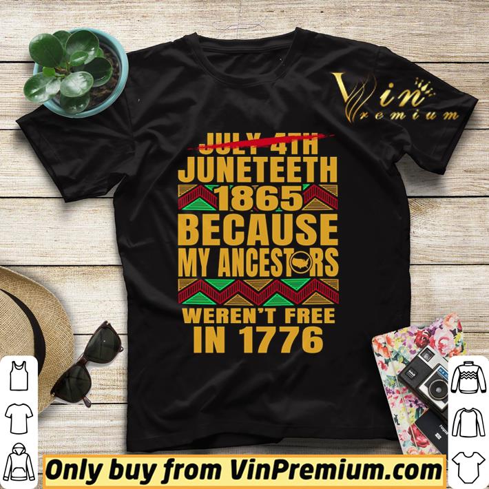 July 4th Junetteeth 1865 because my ancestors weren’t free in 1776 shirt sweater f6ba4657 july 4th junetteeth 1865 because my ancestors weren t free in 1776 shirt sweater 4 - July 4th Junetteeth 1865 because my ancestors weren’t free in 1776 shirt sweater