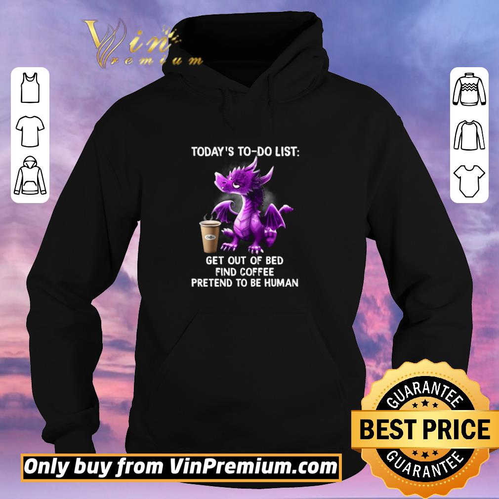 Funny Dragon Today's To Do List Get Out Of Bed Find Coffee Pretend To Be Human shirt sweater f721b918 funny dragon today s to do list get out of bed find coffee pretend to be human shirt sweater 4 - Funny Dragon Today's To Do List Get Out Of Bed Find Coffee Pretend To Be Human shirt sweater