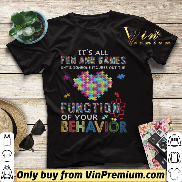 Its all fun and games until someone figures out the function of your behavior autism awareness shirt sweater f7da5188 its all fun and games until someone figures out the function of your behavior autism awareness shirt sweater 4 - Its all fun and games until someone figures out the function of your behavior autism awareness shirt sweater