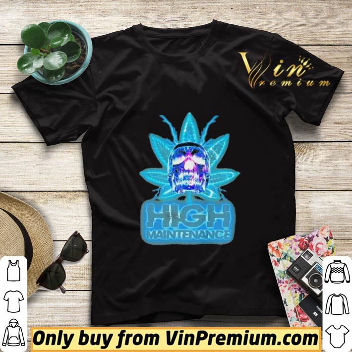 f8f454e7 weed skull high maintenance shirt sweater 4 - Weed skull high maintenance shirt sweater