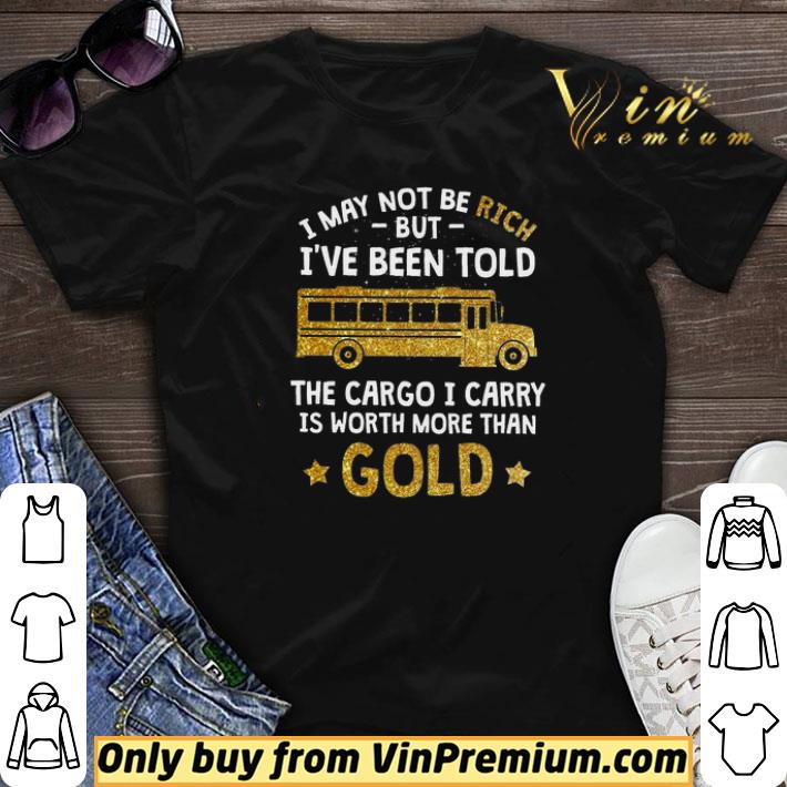 I May Not Be Rich But I’ve Been Told Bus The Cargo I Carry Is Worth shirt sweater