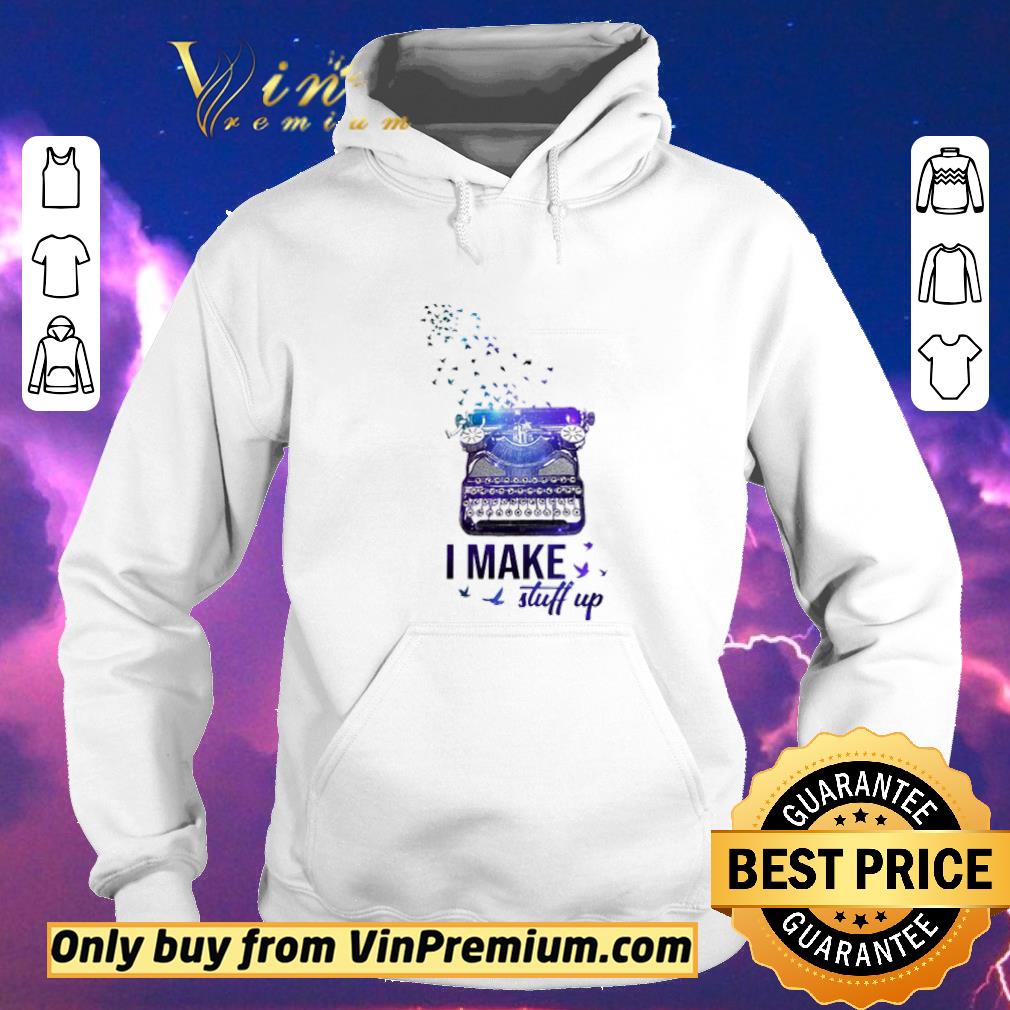 f9ac5bae nice writer i make stuff up shirt sweater 4 - Nice Writer I make stuff up shirt sweater