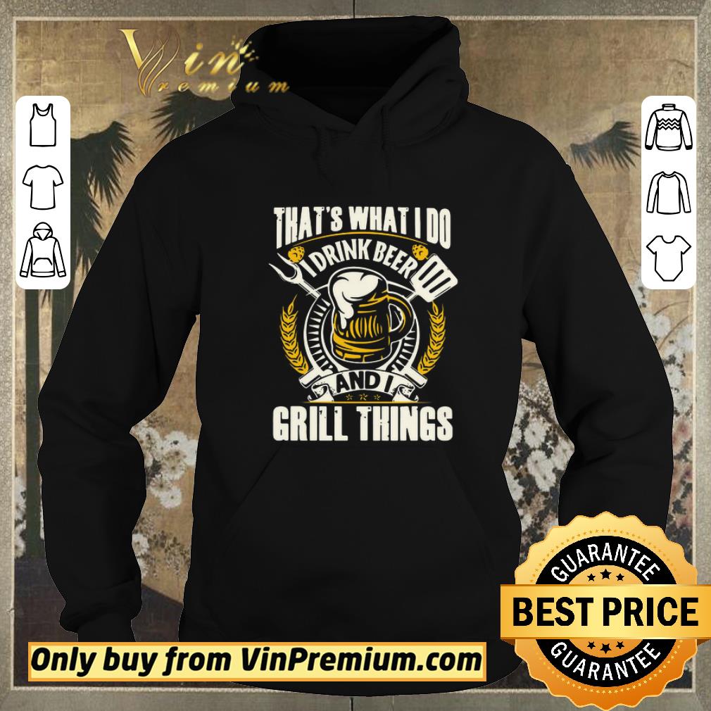 fa0dbcbc nice that s what i do i drink beer and i grill things shirt sweater 4 - Nice That’s What I Do I Drink Beer And I Grill Things shirt sweater