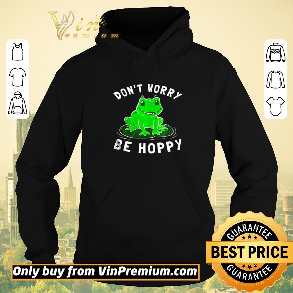 Original Frog don’t worry be hoppy shirt fc88a157 original frog don t worry be hoppy shirt 4 - Original Frog don’t worry be hoppy shirt