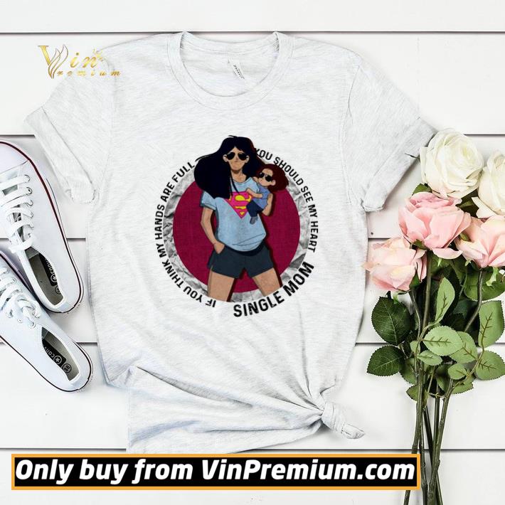 Official Single mom if you think my hands are full you should see my heart shirt sweater ffcbf871 official single mom if you think my hands are full you should see my heart shirt sweater 4 - Official Single mom if you think my hands are full you should see my heart shirt sweater