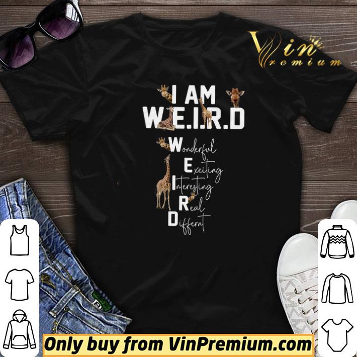 Giraffe I Am Weird Wonderful Exciting Interesting Real Different shirt sweater