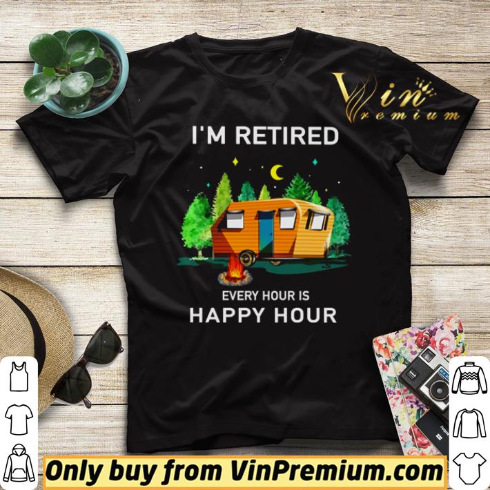 06c2ab9f official camping i m retired every hour is happy hour shirt sweater 4 - Official Camping I’m retired every hour is happy hour shirt sweater