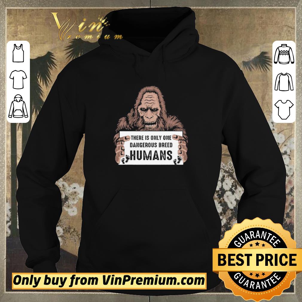 0fcc05a3 pretty bigfoot there is only one dangerous breed humans shirt sweater 4 - Pretty Bigfoot there is only one dangerous breed Humans shirt sweater