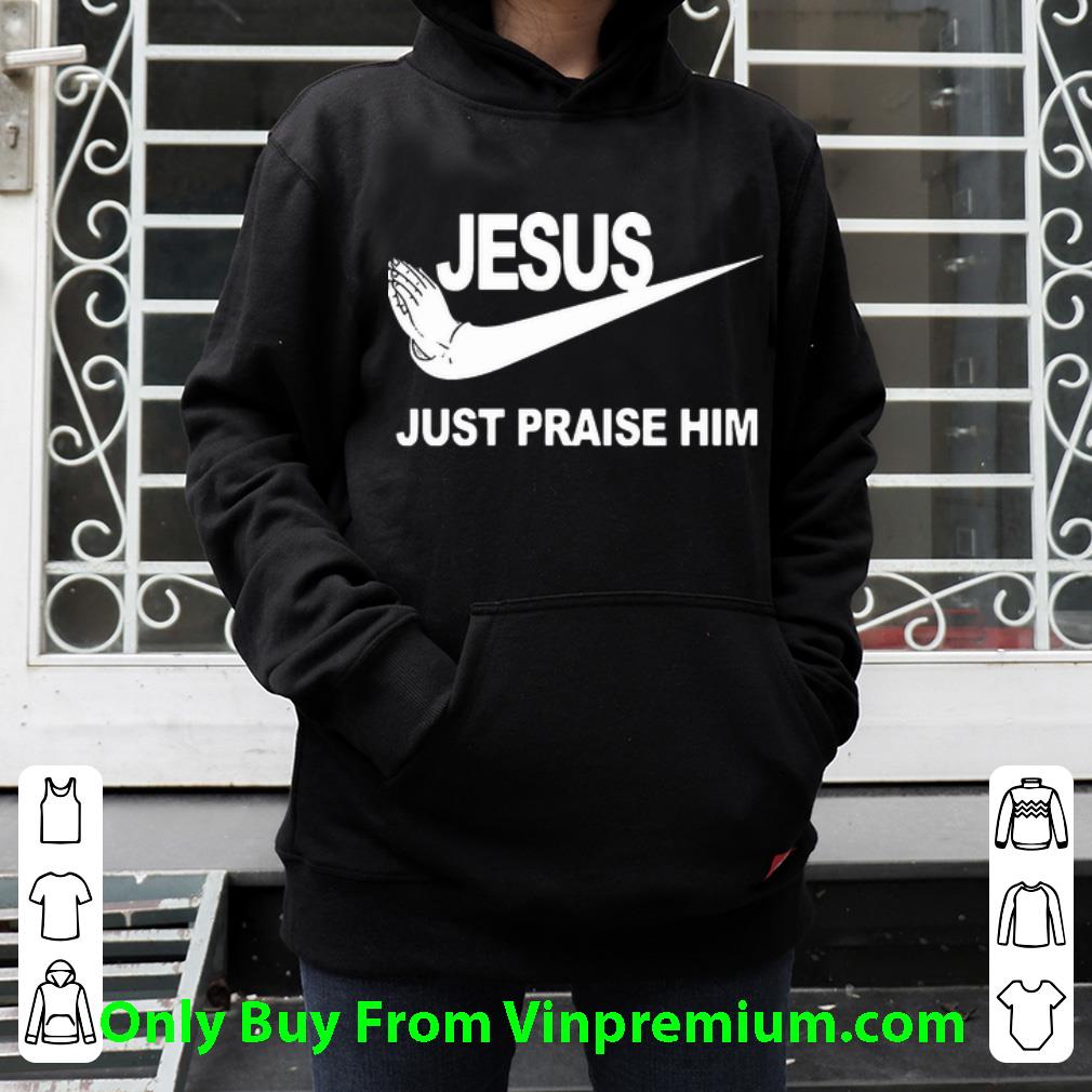 1025810f hot jesus just praise him nike shirt 4 - Hot Jesus Just Praise Him Nike shirt