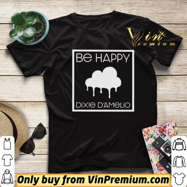 Pretty Be happy Dixie D’Amelio shirt 13f52615 pretty be happy dixie d amelio shirt 4 - Pretty Be happy Dixie D’Amelio shirt