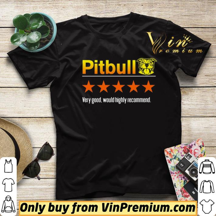 1cfe3c54 funny pitbull very good would highly recommend shirt 4 - Funny Pitbull Very Good Would Highly Recommend shirt
