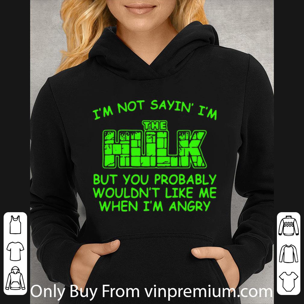 221c45ba official i m not sayin i m the hulk but you probably wouldn t like me when i m angry shirt 4 - Official I’m Not Sayin’ I’m The Hulk But You Probably Wouldn’t Like Me When I’m Angry shirt
