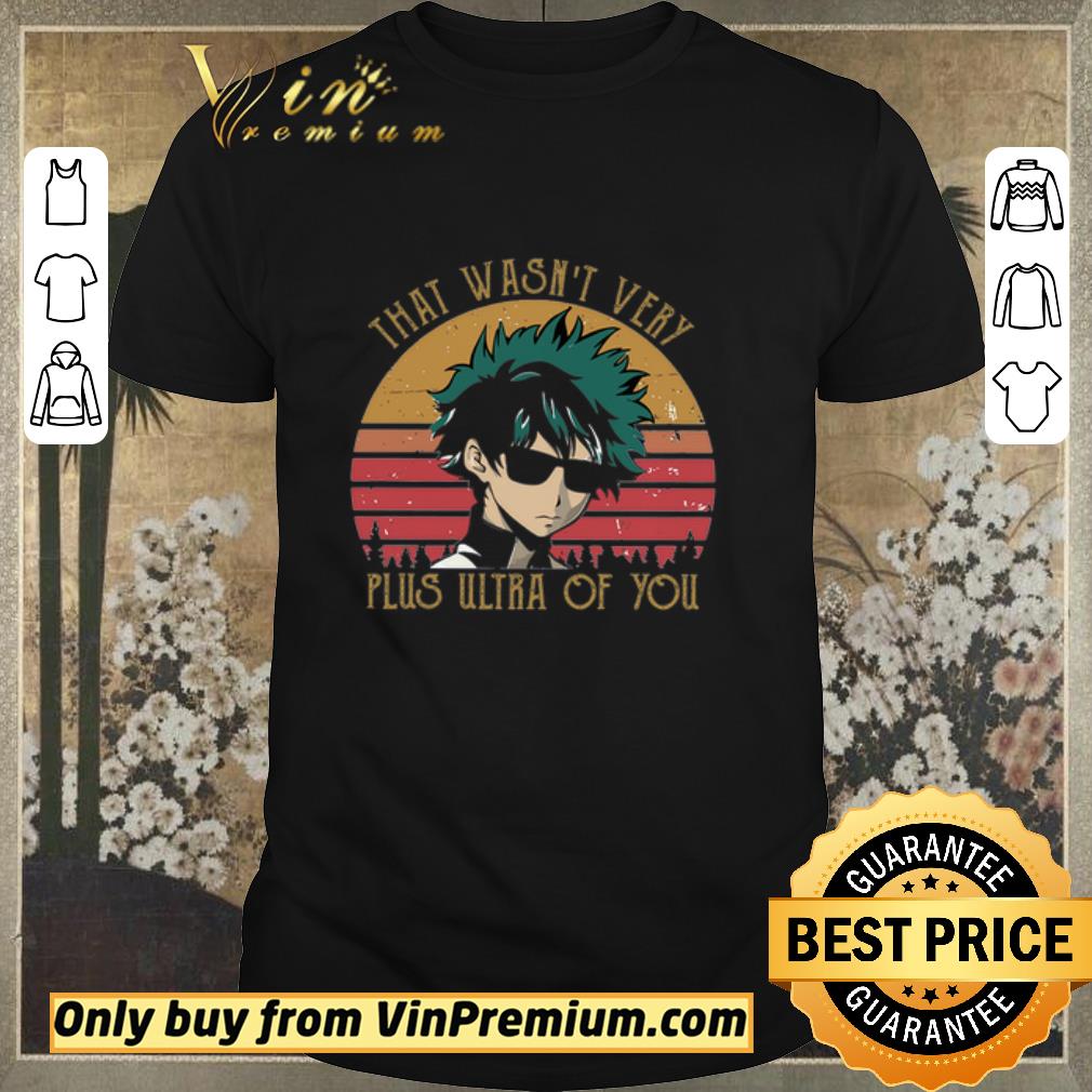 Awesome Izuku Midoriya That Wasn’t Very Plus Ultra Of You Vintage shirt sweater