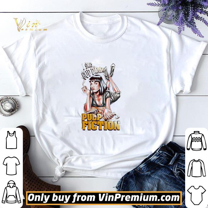 Premium Mia Wallace I Said Goddamn Pulp Fiction shirt sweater