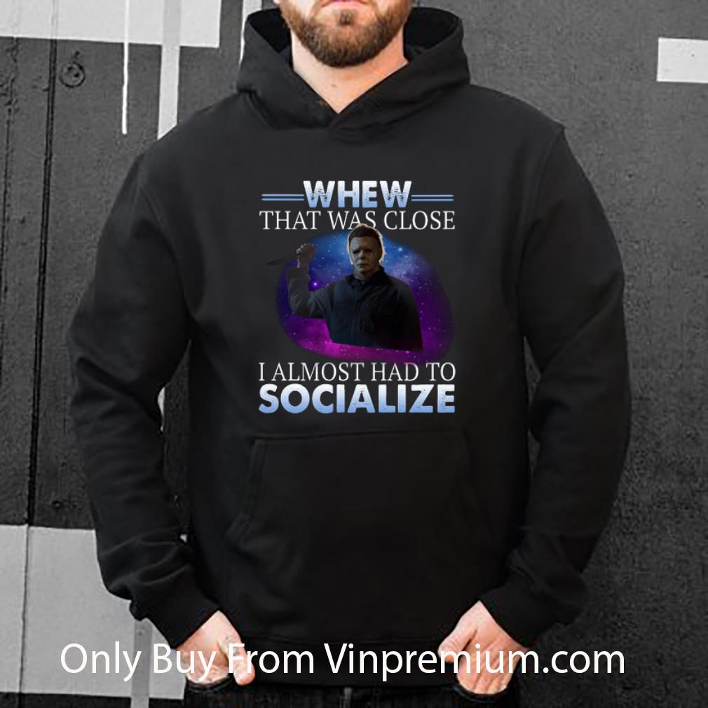 2872675e hot michael myers whew that was close i almost had to socialize shirt 4 - Hot Michael Myers Whew That Was Close I Almost Had To Socialize shirt
