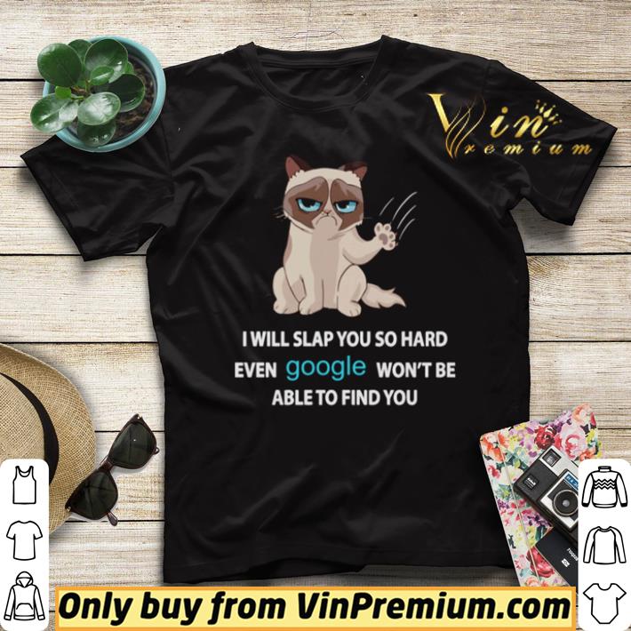 Funny Cat Piss me off i will slap you so hard even google won’t be able to find you shirt 2a799218 funny cat piss me off i will slap you so hard even google won t be able to find you shirt 4 - Funny Cat Piss me off i will slap you so hard even google won’t be able to find you shirt