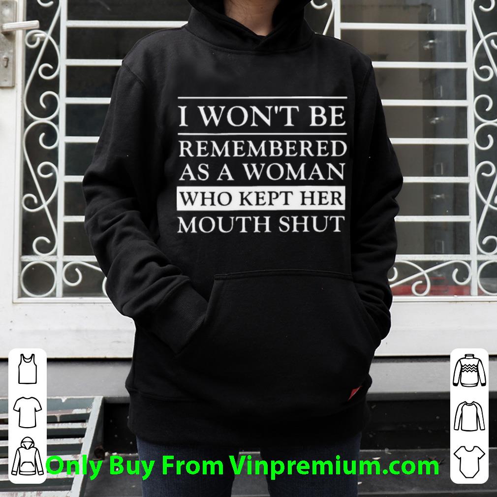 2cde018b original i won t be remembered as a woman who kept her mouth shut shirt 4 - Original I Won’t Be Remembered As A Woman Who Kept Her Mouth Shut shirt