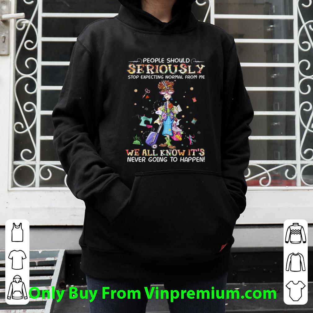 2d778a4f nice people should seriously stop expecting normal from me we all shirt 4 - Nice People Should Seriously Stop Expecting Normal From Me We All shirt