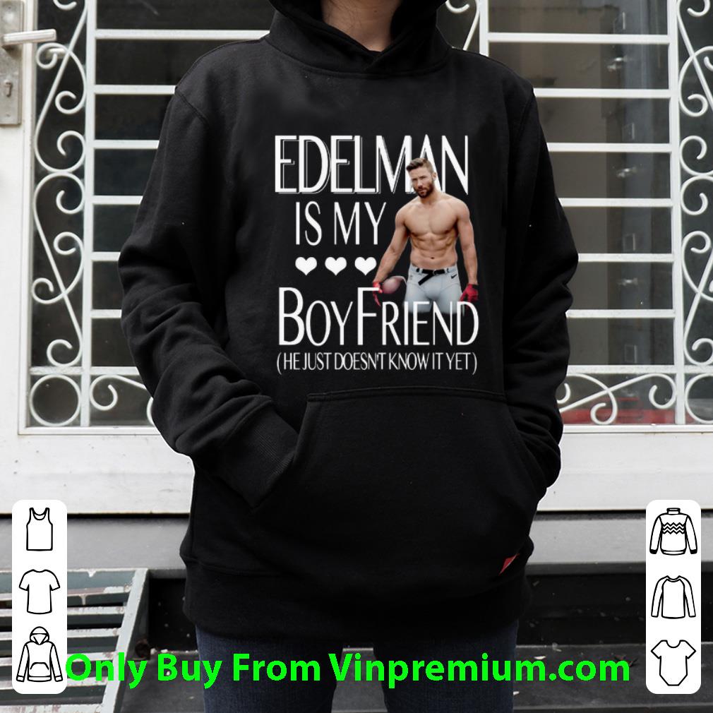 376c456b awesome julian edelman is my boy friend he just doesn t know it yet shirt 4 - Awesome Julian Edelman Is My Boy Friend He Just Doesn't Know It Yet shirt