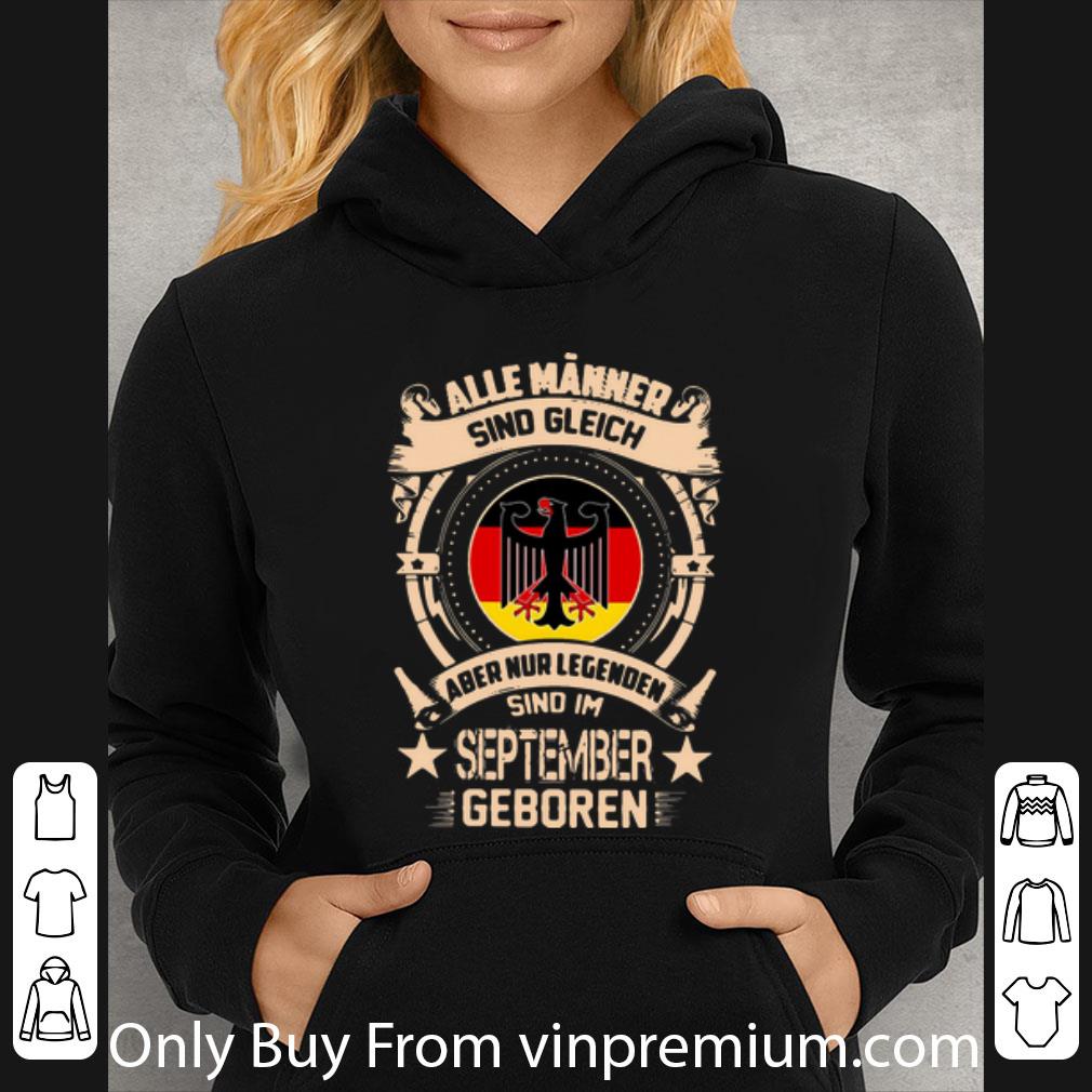 3d6b0b9f original alle männer sind gleich aber nur legenden sind im september geboren shirt 4 - Original Alle Männer Sind Gleich Aber Nur Legenden Sind Im September Geboren shirt