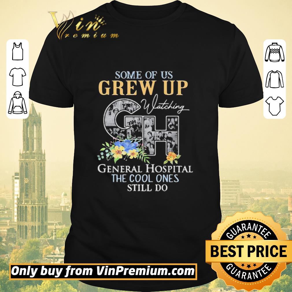 Premium Some Of Us Grew Up Watching GH General Hospital Flowers shirt sweater