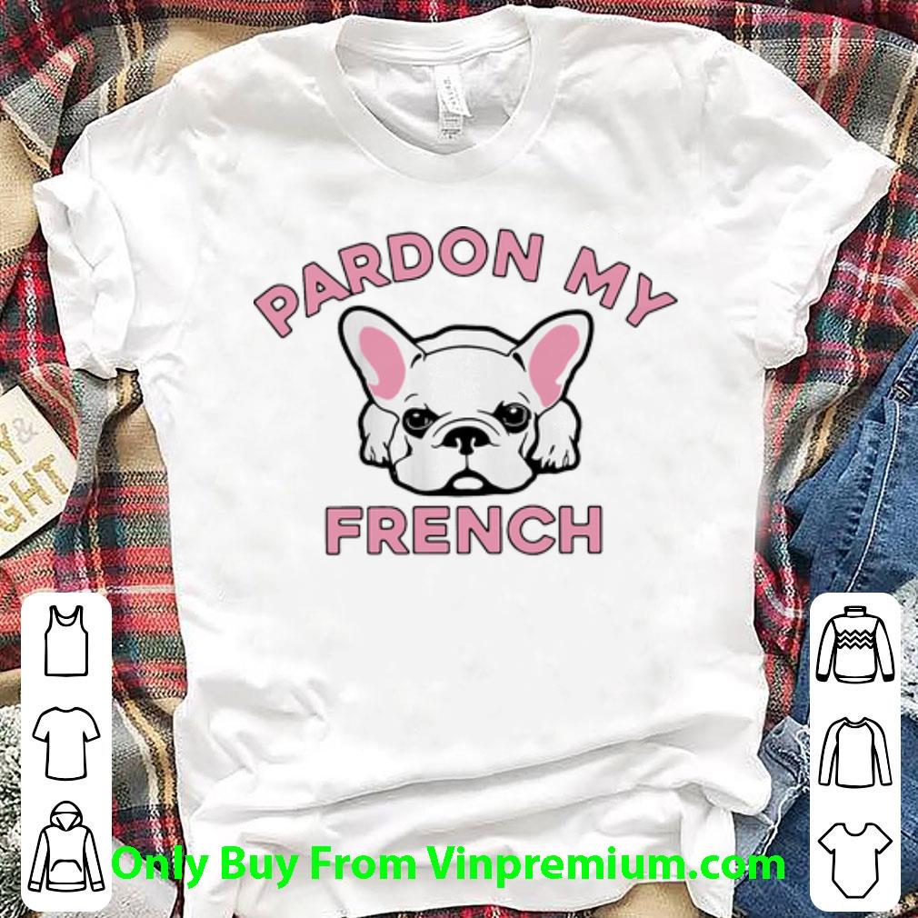 Original Pardon My French Dog Lovers shirt