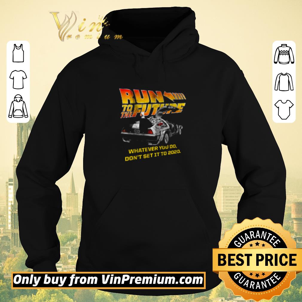 4bab8448 premium run to the future whatever you do don t set it to 2020 shirt sweater 4 - Premium Run to the Future whatever you do don’t set it to 2020 shirt sweater